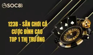 123B - Sân Chơi Cá Cược Đỉnh Cao Top Một Thị Trường