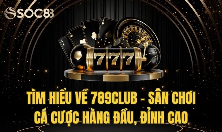 Tìm Hiểu Về 789club - Sân Chơi Cá Cược Hàng Đầu, Đỉnh Cao 1 Tìm Hiểu Về 789club - Sân Chơi Cá Cược Hàng Đầu, Đỉnh Cao