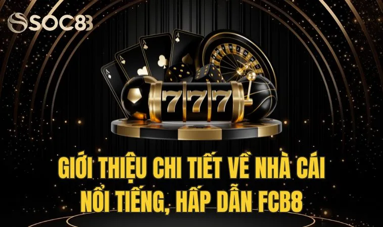 Fcb8 - Điểm Đến Hàng Đầu Cho Anh Em Có Niềm Đam Mê Cá Cược