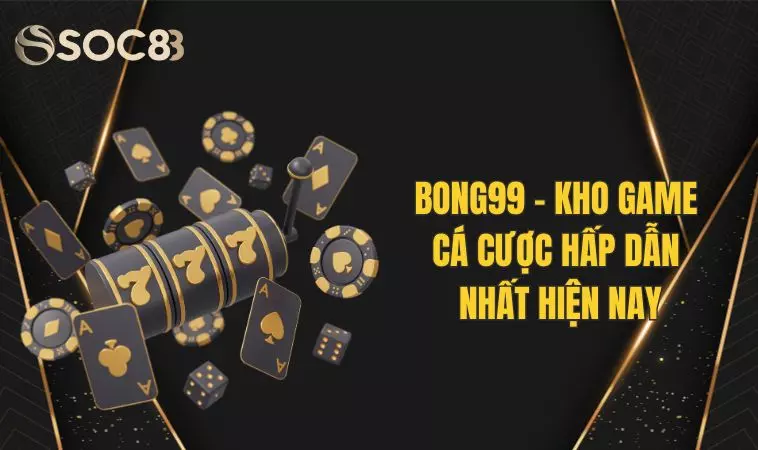 Bong99 - Kho Game Cá Cược 2024 Hấp Dẫn Nhất Hiện Nay 1 Bong99 - Kho Game Cá Cược 2024 Hấp Dẫn Nhất Hiện Nay