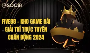 Five88 - Kho Game Bài Chấn Động Giải Trí Trực Tuyến 2024