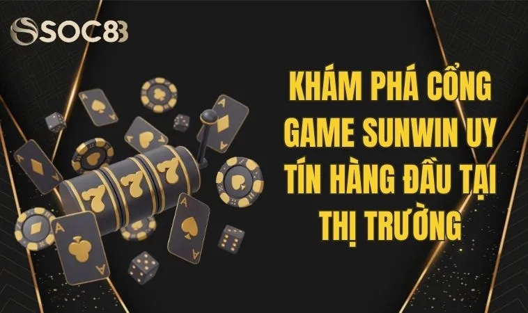 Khám Phá Cổng Game Sunwin Uy Tín Hàng Đầu Tại Thị Trường 1 Khám Phá Cổng Game Sunwin Uy Tín Hàng Đầu Tại Thị Trường