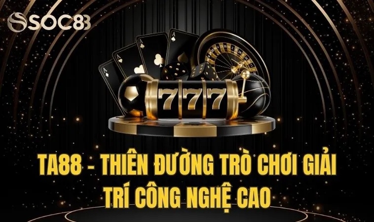 TA88 - Thiên Đường Trò Chơi Giải Trí Công Nghệ Cao  1 TA88 - Thiên Đường Trò Chơi Giải Trí Công Nghệ Cao