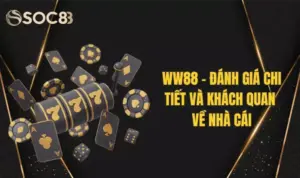 Đánh Giá Chi Tiết Và Khách Quan Về Nhà Cái WW88