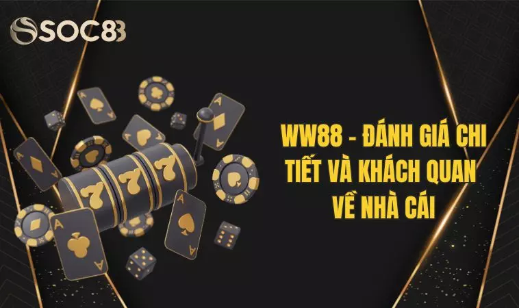 Đánh Giá Chi Tiết Và Khách Quan Về Nhà Cái WW88 1 Đánh Giá Chi Tiết Và Khách Quan Về Nhà Cái WW88